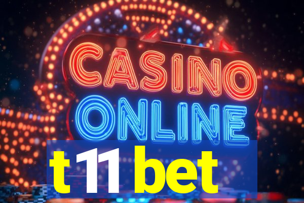 t11 bet